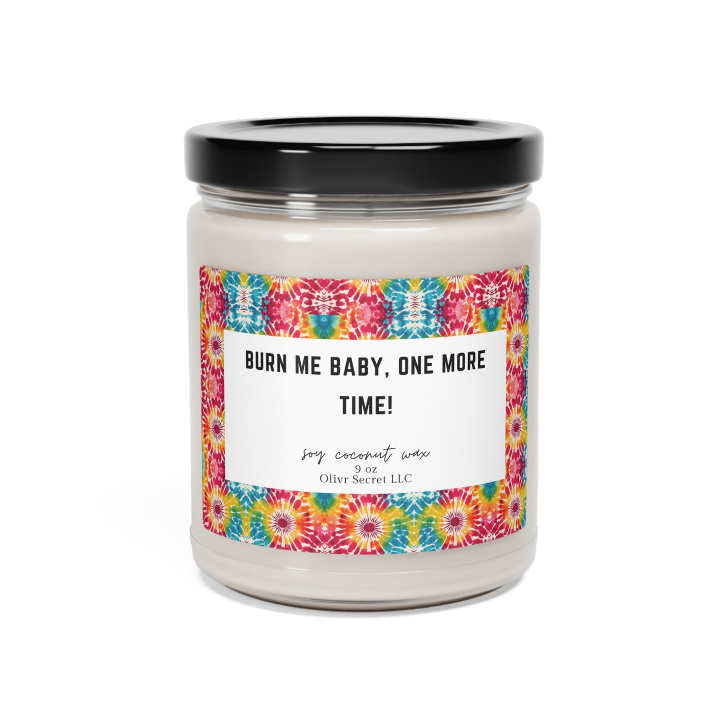 Burn me baby, one more time! Scented Soy Candle, 9oz